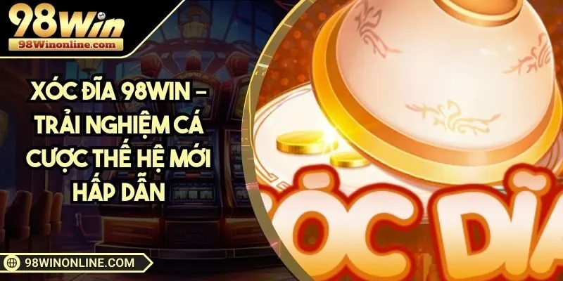 Xóc đĩa 98WIN